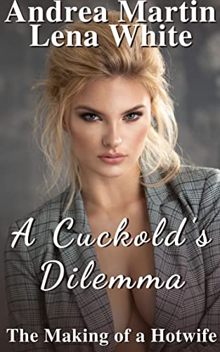 A Cuckold's Dilemma: The Making of a Hotwife: