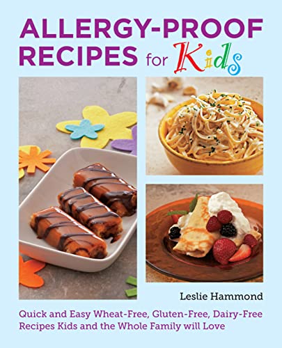 Allergy-Proof Recipes for Kids: Quick and Easy Wheat-Free, Gluten-Free