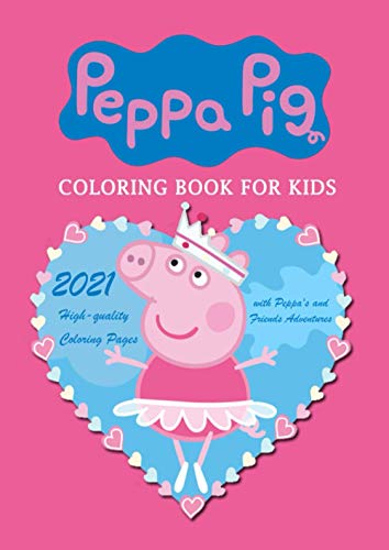 Peppa Pig Coloring Book for Kids: 2021 High-quality Coloring Pages with ...