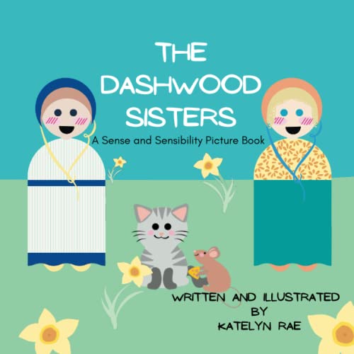 The Dashwood Sisters A Sense and Sensibility Picture Book by Katelyn