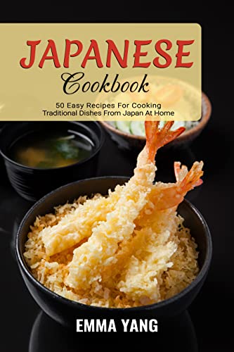 Japanese Cookbook: 50 Easy Recipes For Cooking Traditional Dishes From