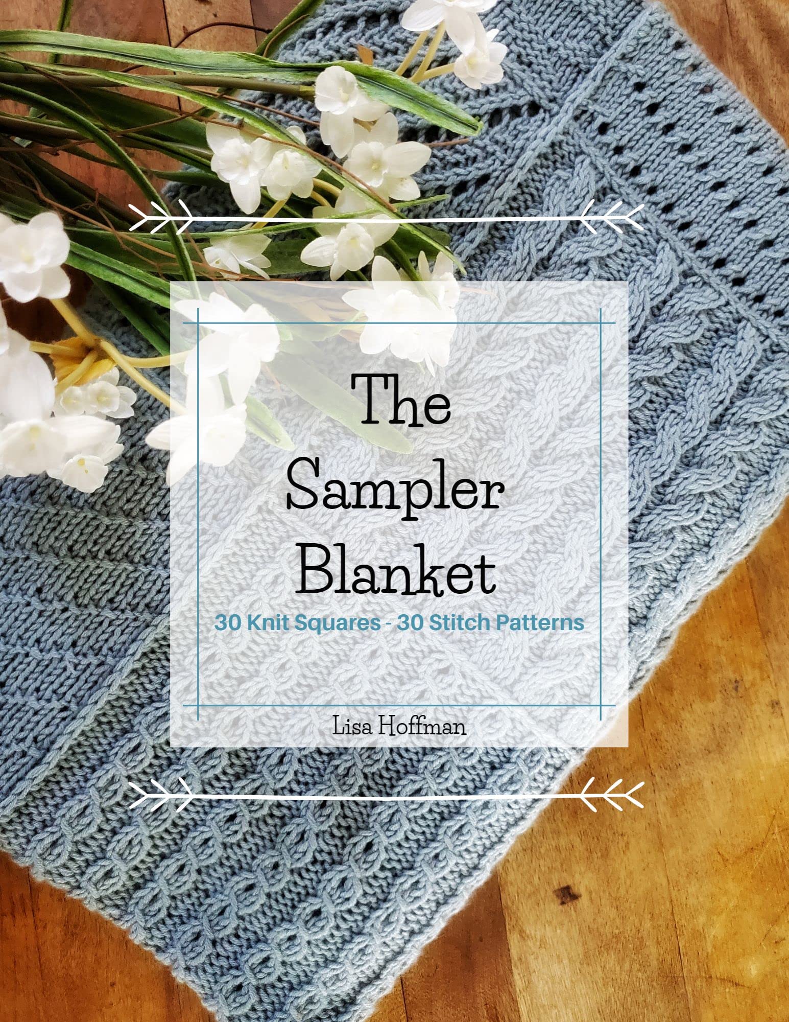 The Sampler Blanket 30 Knit Squares 30 Stitch Patterns by Lisa