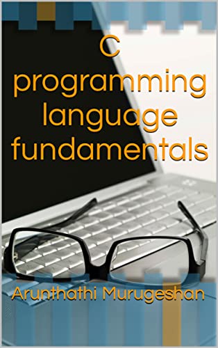 C programming language fundamentals by Arunthathi Murugeshan | Goodreads