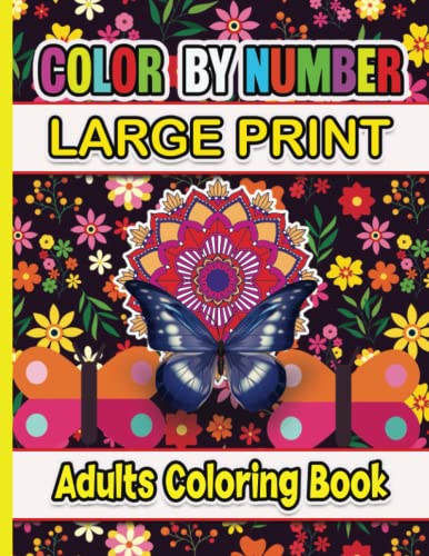 Color By Number Adults Coloring Book Large Print: Color by Number Flowers Birds Butterflies