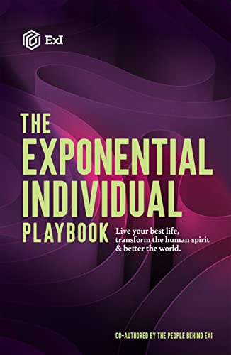 The Exponential Individual Playbook: Live Your Best Life, Transform the ...