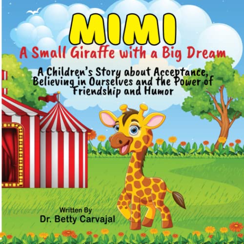 Mimi: A Small Giraffe with a Big Dream. A Children's Story about Acceptance Believing in Ourselves and the Power of Friendship and Humor