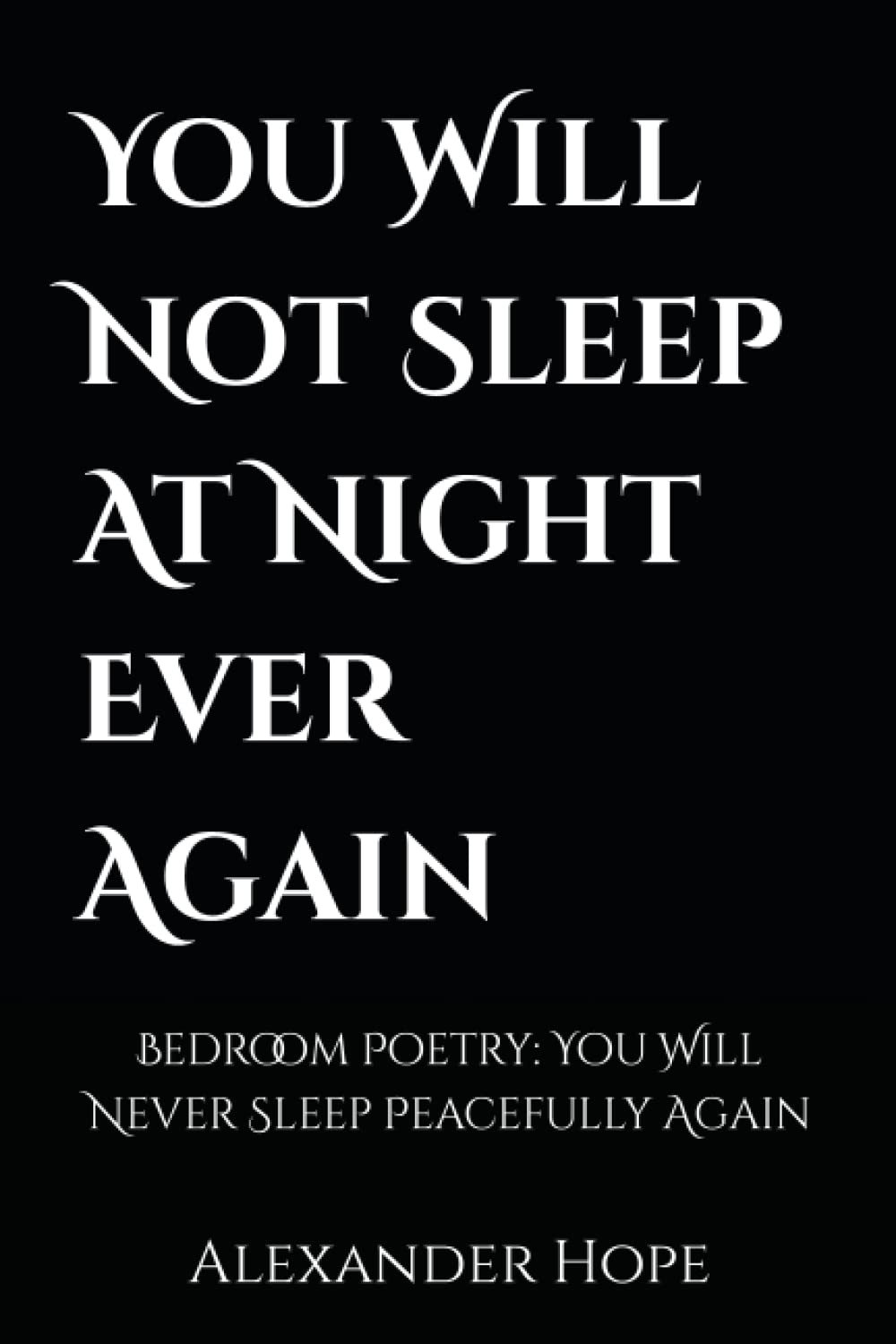 You Will Not Sleep At Night Ever Again Bedroom Poetry You Will Never