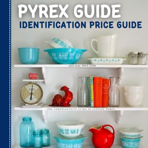Pyrex Identification Price Guide 20232024 The Comprehensive Guide To