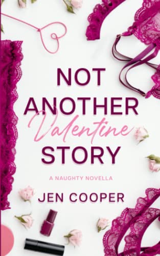 NOT ANOTHER VALENTINE STORY: A Naughty Novella