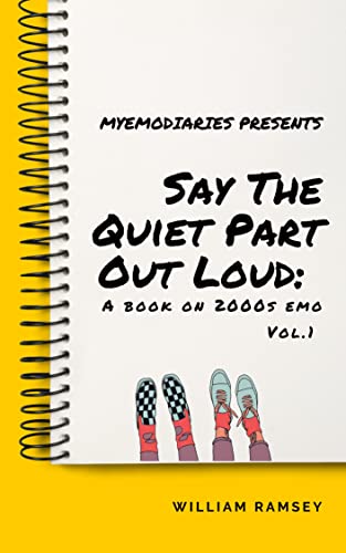 Say The Quiet Part Out Loud: A Book on 2000s Emo Vol. 1