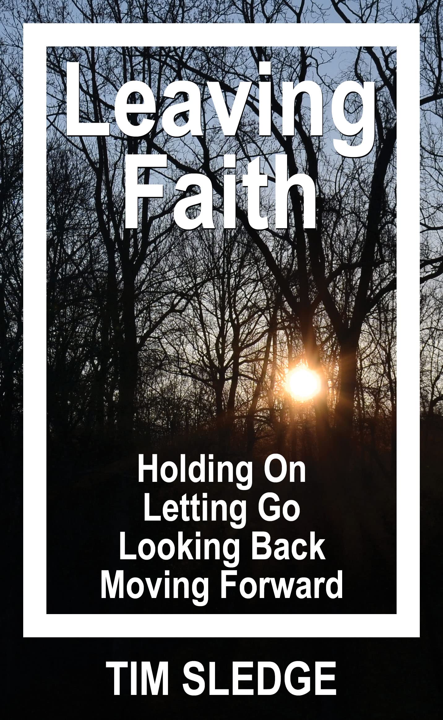 Leaving Faith: Holding On Letting Go Looking Back Moving Forward
