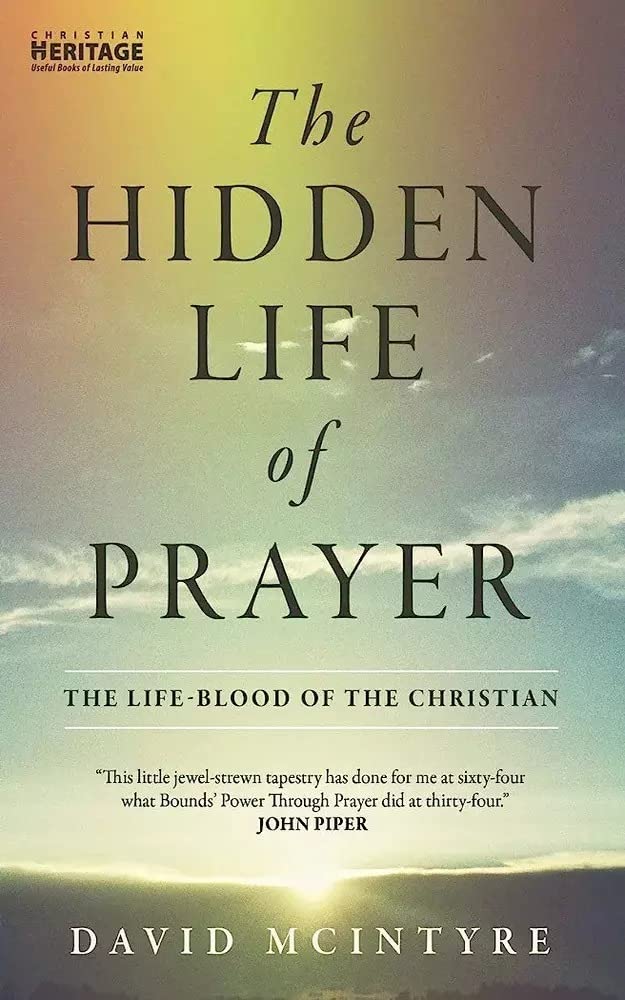 The Hidden Life of Prayer: The life–blood of the Christian
