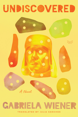 Gabriela Wiener, Julia Sanches (Translator) Undiscovered