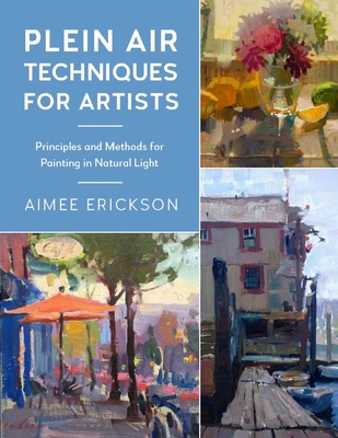 Plein Air Techniques for Artists: Principles and Methods for Painting in Natural Light (Volume 8)