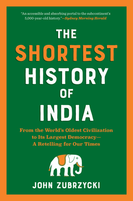 The Shortest History of India: From the World’s Oldest Civilization to Its Largest Democracy―A Retelling for Our Times