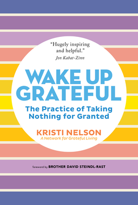Wake Up Grateful: The Practice of Taking Nothing for Granted