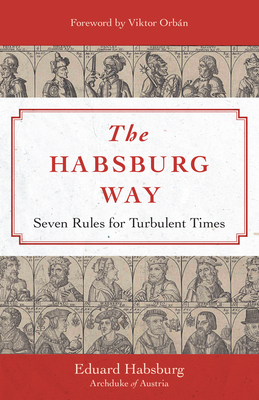 The Habsburg Way: 7 Rules for Turbulent Times
