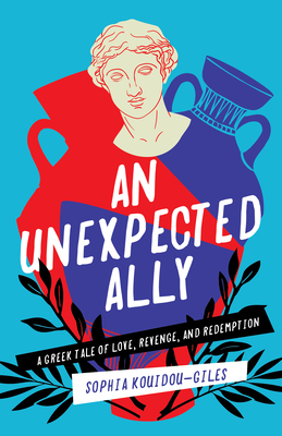 An Unexpected Ally: A Greek Tale of Love Revenge and Redemption