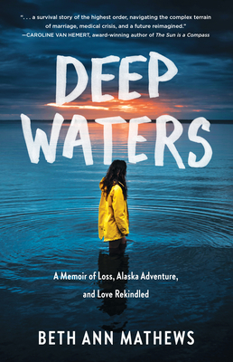 Deep Waters: A Memoir of Loss, Alaska Adventure, and Love Rekindled