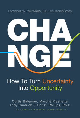 Change: How to Turn Uncertainty Into Opportunity by Curtis Bateman ...