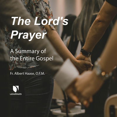 The Lord's Prayer: A Summary of the Entire Gospel by Albert Haase