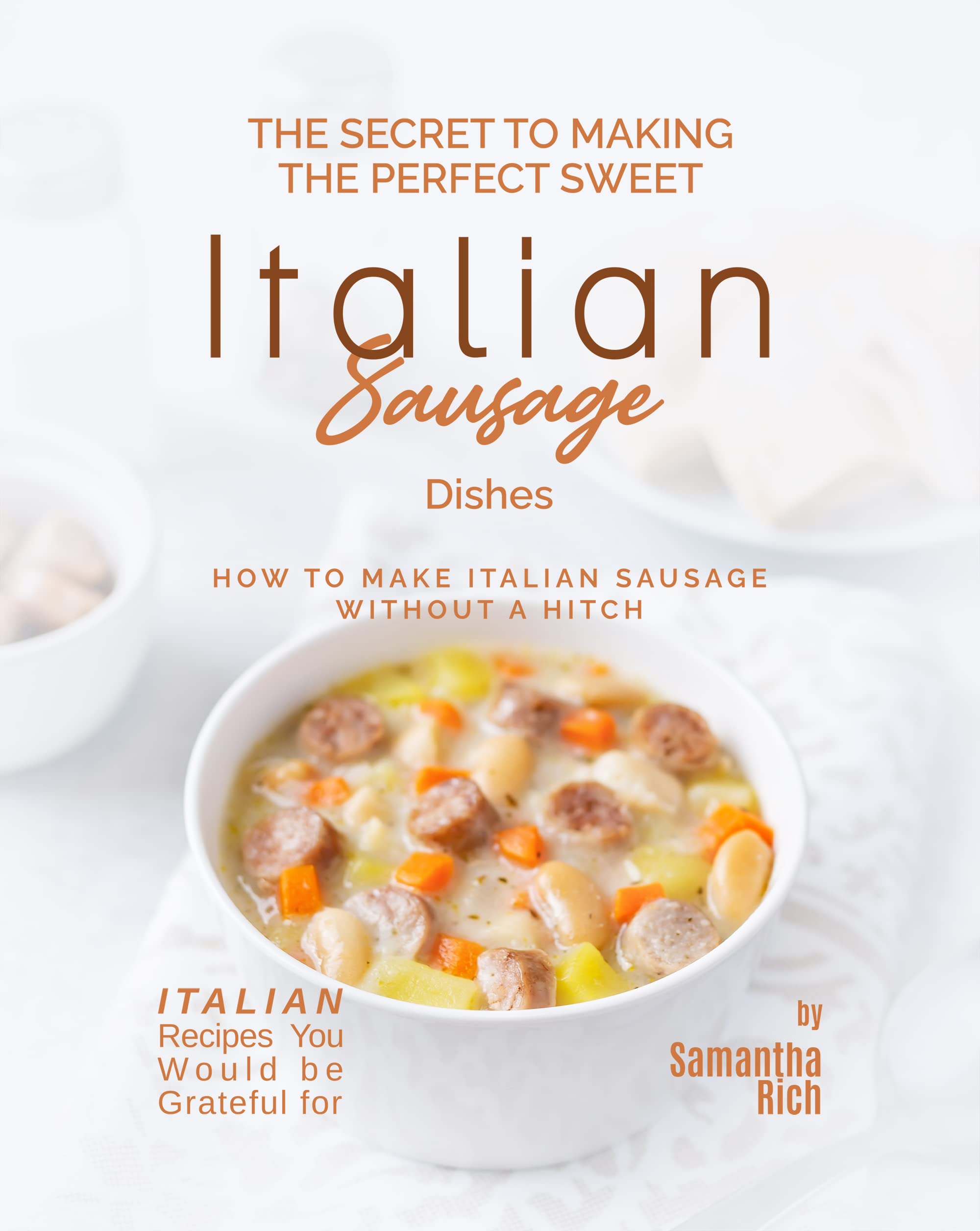 The Secret to Making the Perfect Sweet Italian Sausage Dishes How to