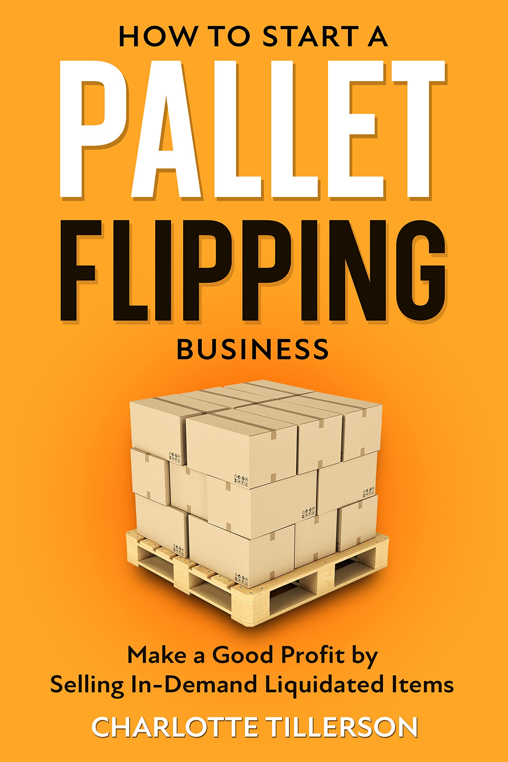 How to Start a Pallet Flipping Business Make a Good Profit by Selling
