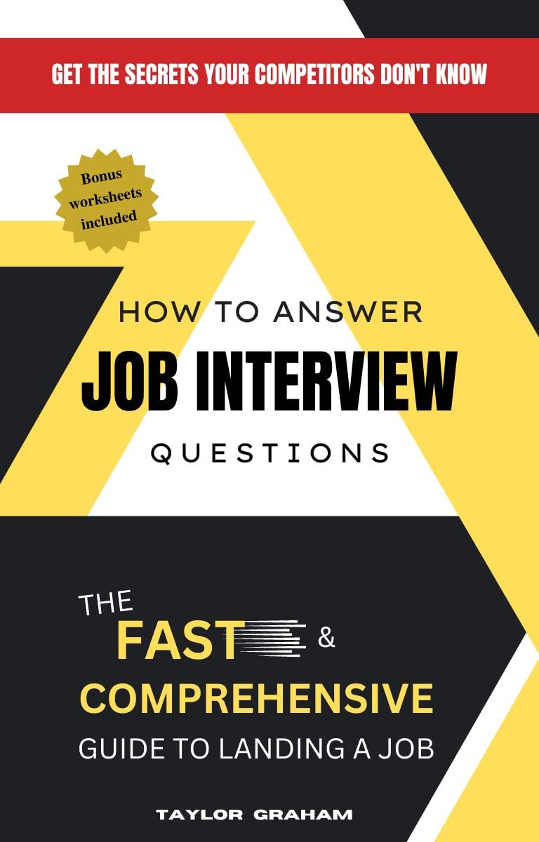 How To Answer Job Interview Questions: The fast and comprehensive guide to landing a job