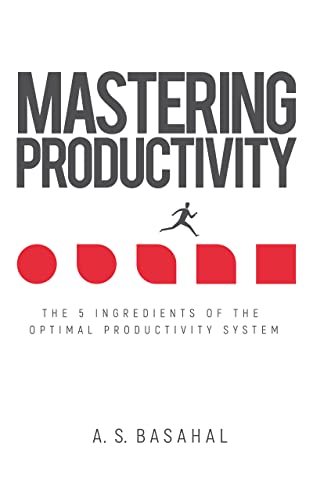 Mastering Productivity: The 5 Ingredients of the Optimal Productivity System