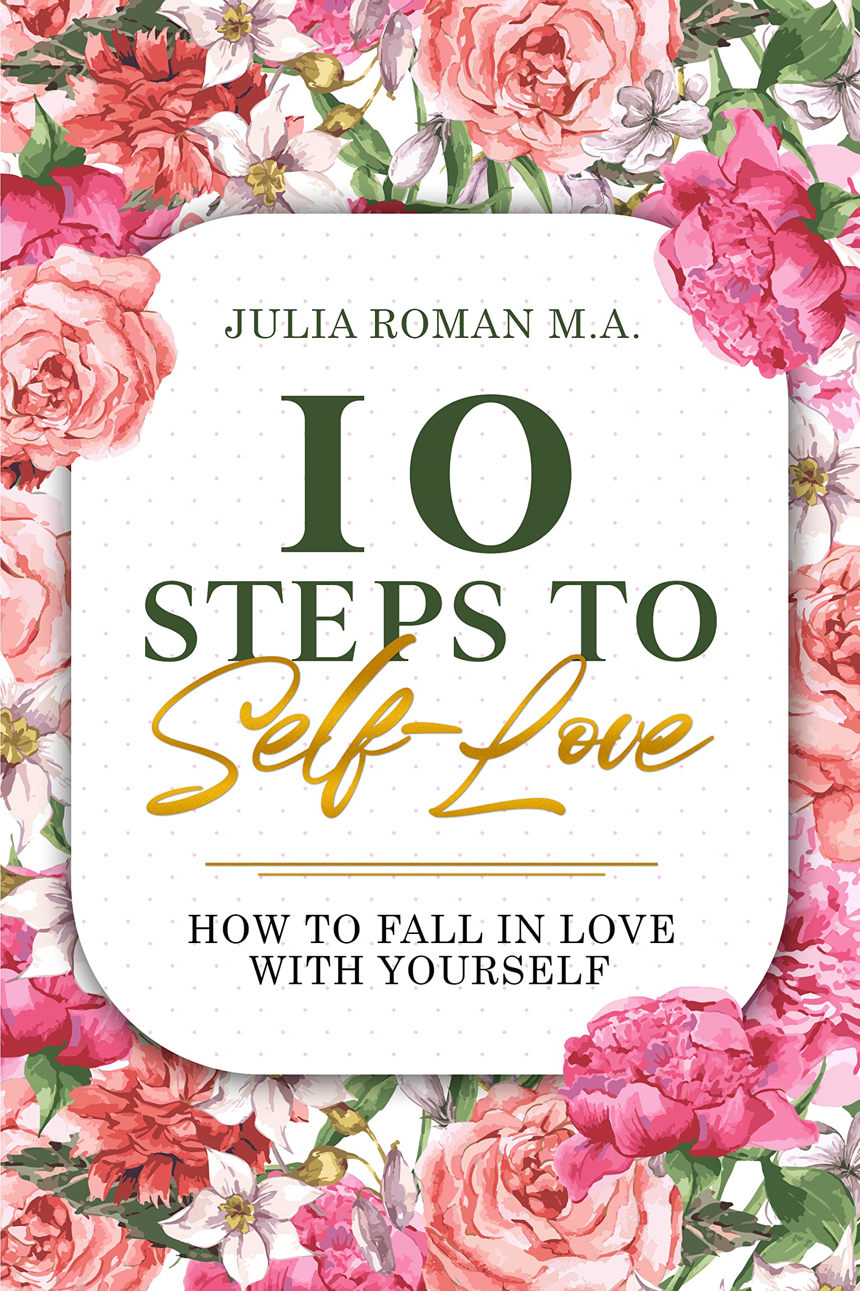 10 Steps to Self-Love: How to Fall in Love With Yourself by Julia Roman ...