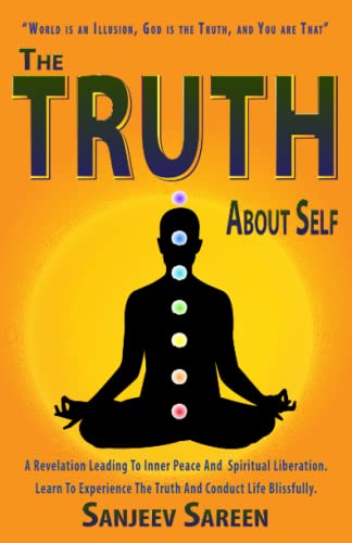 The Truth' about Self: A revelation leading to inner peace and spiritual liberation. Learn to experience the truth & conduct life Blissfully.