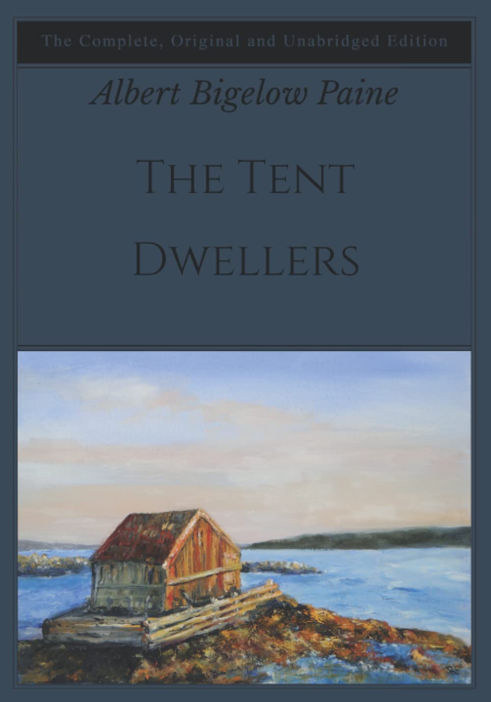 The Tent Dwellers The Complete, Original and Unabridged Edition by Albert Bigelow Paine Goodreads