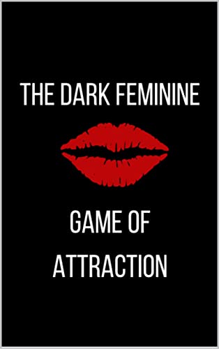 The Art of Dark Feminine Seduction: Secrets of Male Psychology - How to Avoid Male Manipulation and Create Obsession Through Being a High-Value Woman: ... Art of Dark Feminine Seduction Collection)