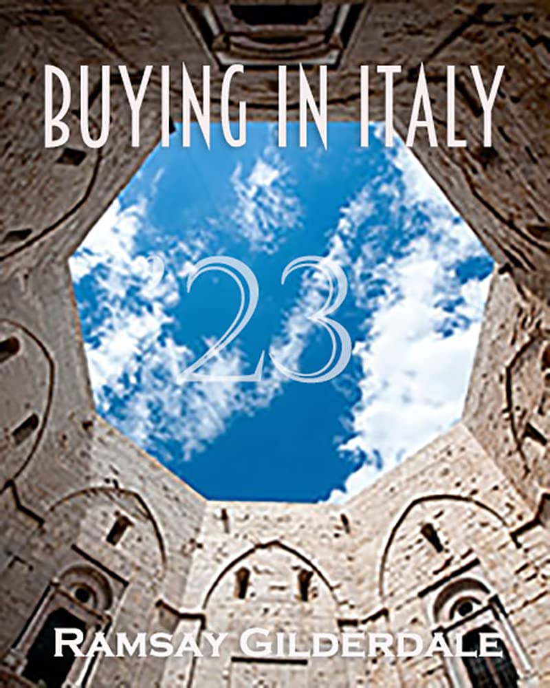 Buying in Italy 2023 The complete guide to buying property in Italy by Ramsay Gilderdale