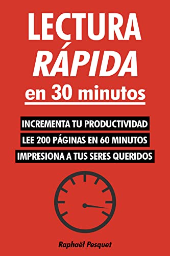 Lectura rápida en 30 minutos: Una guía práctica para aprender a leer 200+ páginas en 60 minutos y entenderlo todo (cambia tu vida ya)