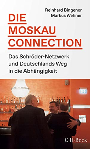 Die Moskau-Connection: Das Schröder-Netzwerk und Deutschlands Weg in die Abhängigkeit