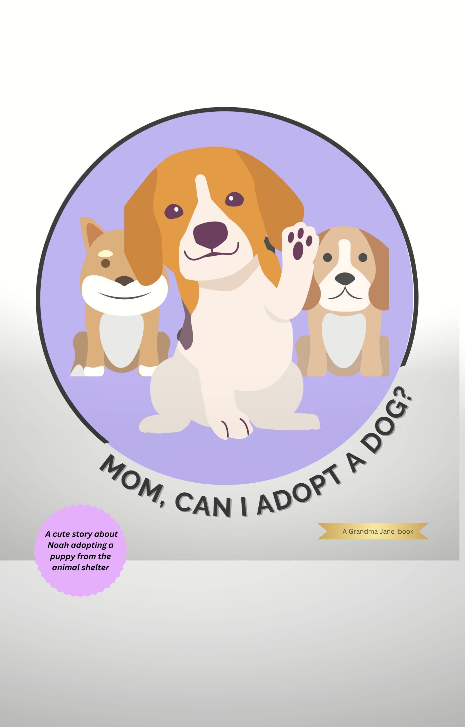 MOM, CAN I ADOPT A DOG? Adopt a Dog From the Animal Shelter by Jane