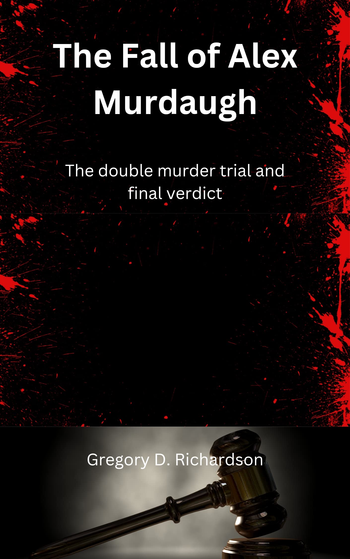 The Fall of Alex Murdaugh: The double murder trial and final verdict