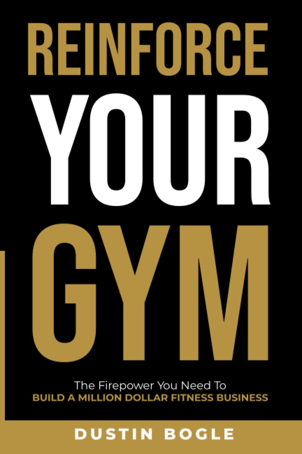 Reinforce Your Gym The Firepower You Need To Build A Million Dollar