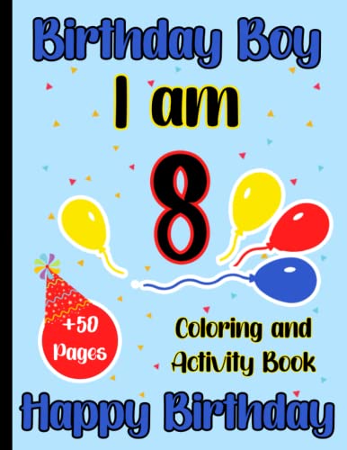 Birthday Boy: I am 8: Happy Birthday Coloring and Activity Book For Boy ...