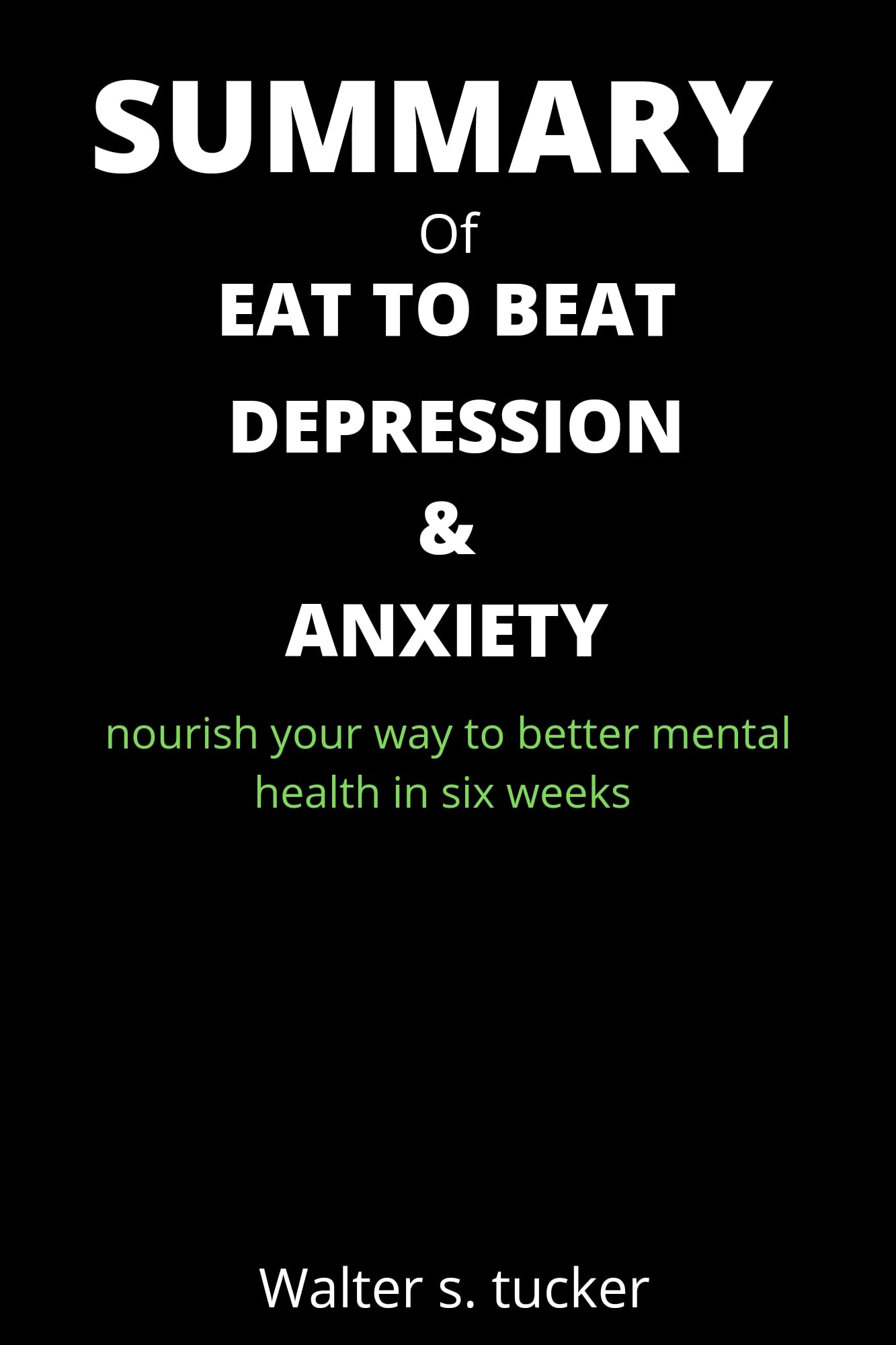 SUMMARY Of EAT TO BEAT DEPRESSION AND ANXIETY Nourish your way to
