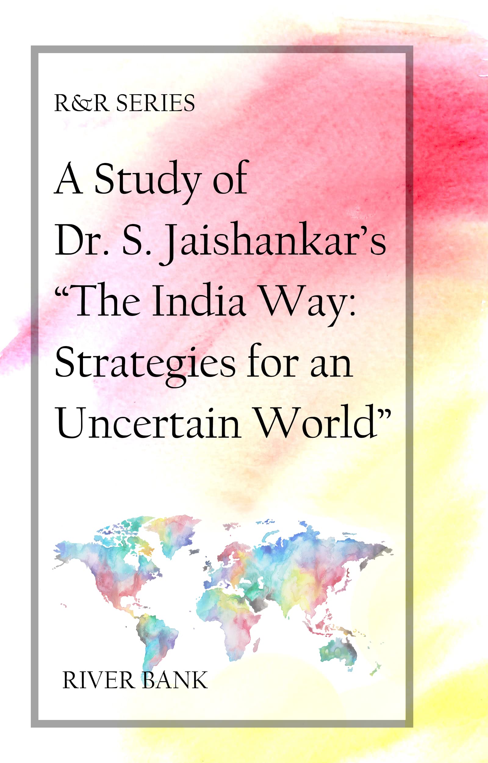 A Study of Dr. S. Jaishankar's "The India Way: Strategies for an Uncertain World": Book Report & Review