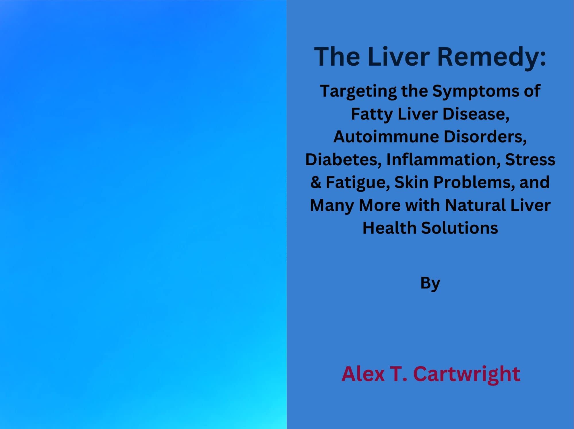 The Liver Remedy Targeting the Symptoms of Fatty Liver Disease, Autoimmune Disorders, Diabetes