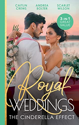 Royal Weddings: The Cinderella Effect/Bride by Royal Decree/The Prince's Cinderella/Island Doctor to Royal Bride?