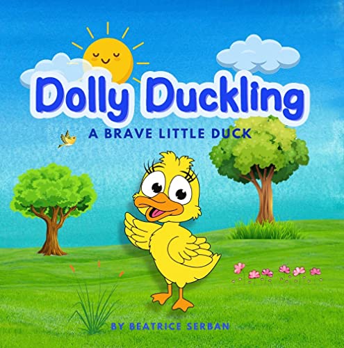 DOLLY DUCKLING, A BRAVE LITTLE DUCK: A children's book about Courage