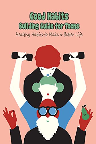 Good Habits Building Guide for Teens: Healthy Habits to Make a Better ...