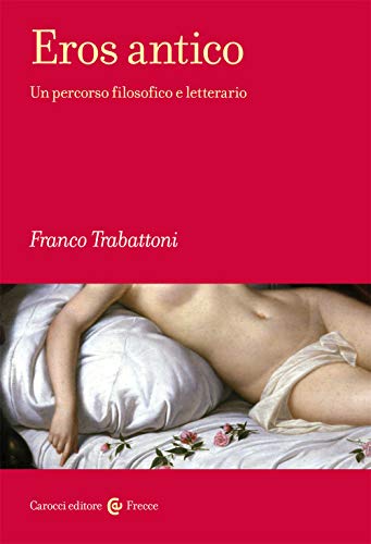 Eros Antico - Un Percorso Filosofico e Letterario