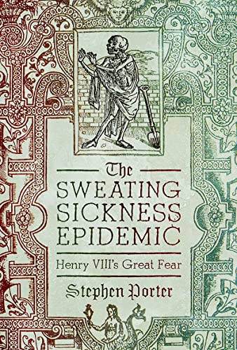 The Sweating Sickness Epidemic: Henry VIII's Great Fear