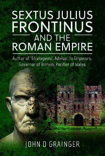 Sextus Julius Frontinus and the Roman Empire Author of Stratagems