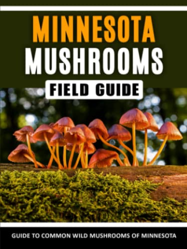 Mushrooms of Minnesota: Identification Field Guide to Common Wild Mushrooms in the Upper Midwest ...